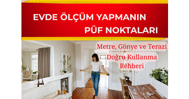 Evde Ölçüm Yapmanın Püf Noktaları: Metre, Gönye ve Terazi Kullanımı