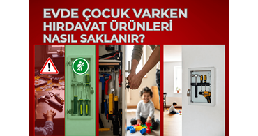 Evde Çocuk Varken Hırdavat Ürünleri Nasıl Saklanır?