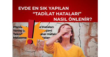 Evde En Sık Yapılan Tadilat Hataları Nasıl Önlenir?