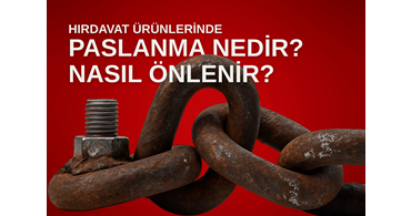 Hırdavat Ürünlerinde Paslanma Nedir ve Nasıl Önlenir?