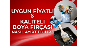 Uygun Fiyatlı ve Kaliteli Boya Fırçası Nasıl Ayırt Edilir?