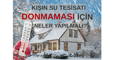 Kışın Su Tesisatı Donmaması İçin Neler Yapılmalı?
