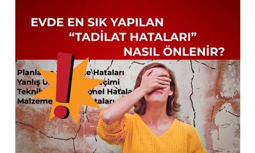 Evde En Sık Yapılan Tadilat Hataları Nasıl Önlenir?