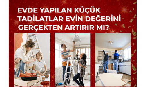 Evde Yapılan Küçük Tadilatlar Evin Değerini Gerçekten Artırır mı?