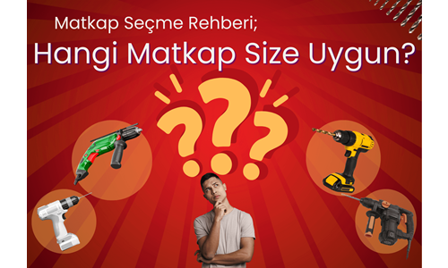 Matkap Seçme Rehberi: Hangi Matkap Size Uygun?