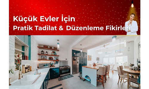 Küçük Evler İçin Pratik Tadilat ve Düzenleme Fikirleri