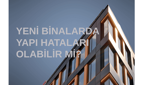 Yeni Binalarda Yapılan Yapı Hataları