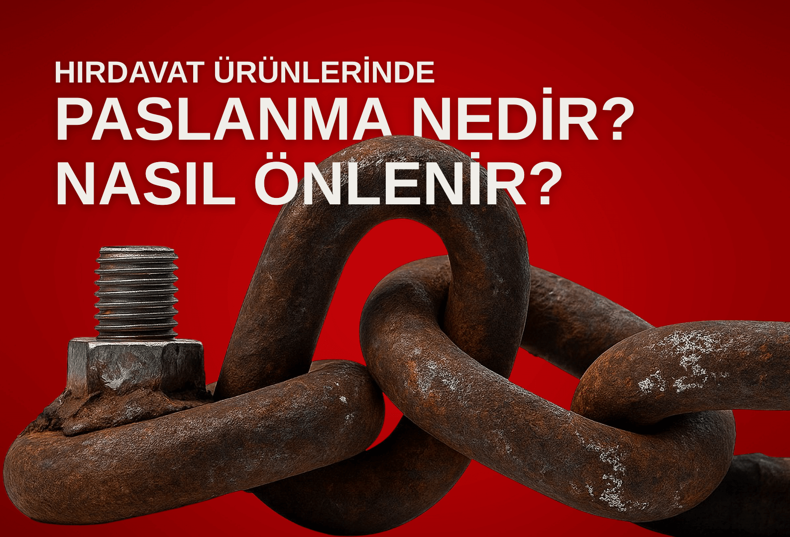 Hırdavat Ürünlerinde Paslanma Nedir ve Nasıl Önlenir?