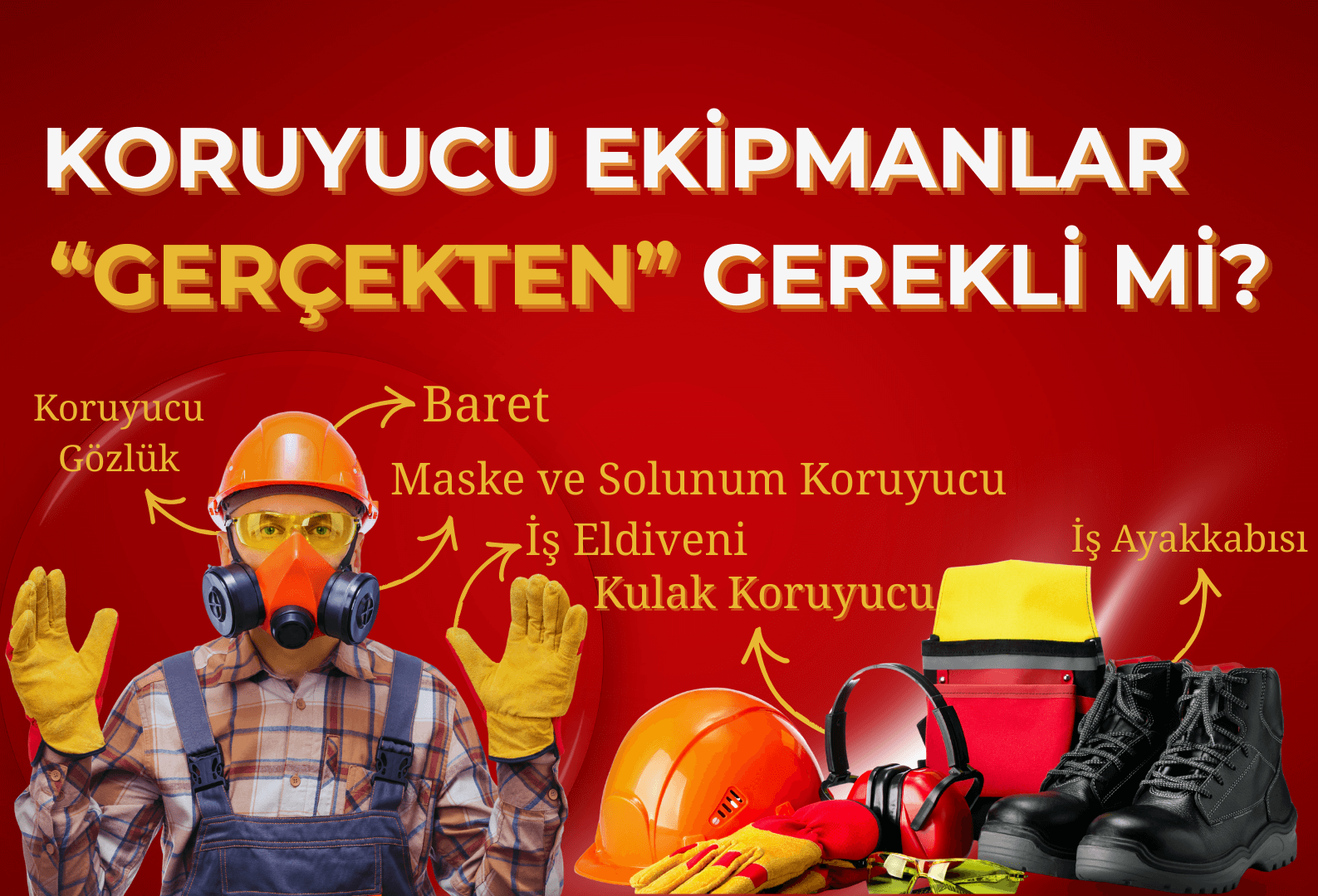 Koruyucu Ekipmanlar Gerçekten Gerekli mi? Hangileri?